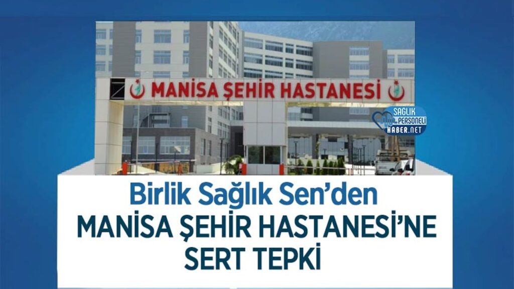 Birlik Sağlık Sen’den Manisa Şehir Hastanesi’ne Sert Tepki